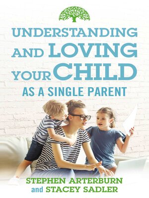 cover image of Understanding and Loving Your Child As a Single Parent